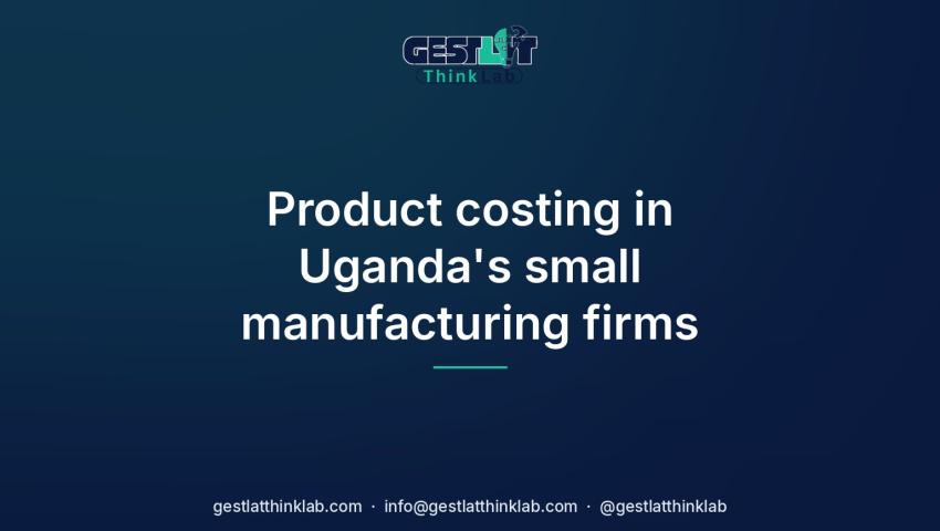Product costing in Uganda's small manufacturing firms